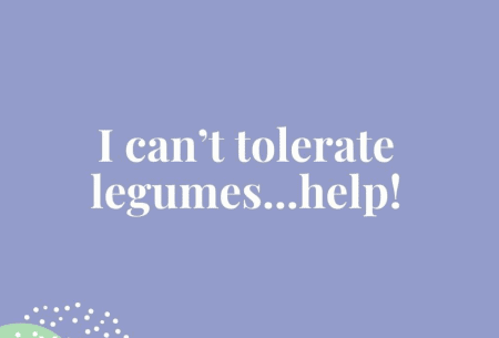 View The low down on legumes Image of quote 'I cant tolerate legumes... help!'